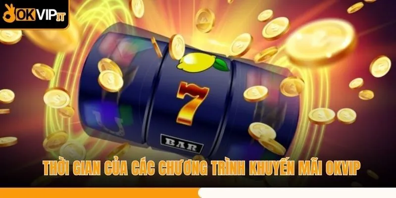 Thời gian của các chương trình khuyến mãi OKVIP